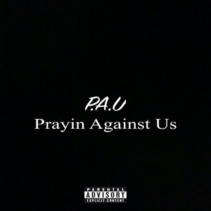 P.A.U(PrayinAgainstUs) (Explicit)