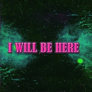 I Will Be Here