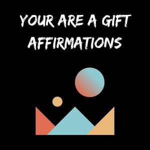 You Are A Gift Affirmations