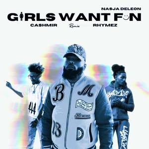 Girls Want Fun (feat. Cashmir & Rhymez) [Remix] [Explicit]