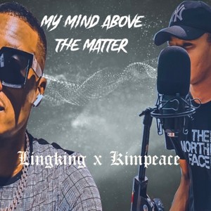My mind above the matter(feat. Kimpeace) (Explicit)