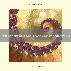 2021 New: Melodic Noise Of Leaves For Gain Strength And Enjoy Life