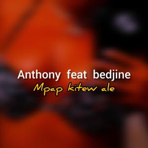 Anthony fit bedjine-m pap kitew