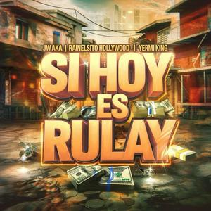 SI HOY ES RULAY (feat. Rainelsito Hollywood & Yeremi King) [Explicit]