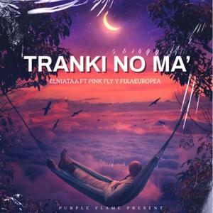 Tranki No Ma' (feat. Pink Fly & Fixaeuropea)