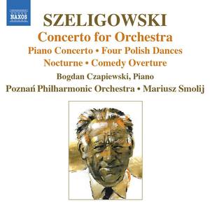 SZELIGOWSKI: Concerto for Orchestra / Piano Concerto / 4 Polish Dances