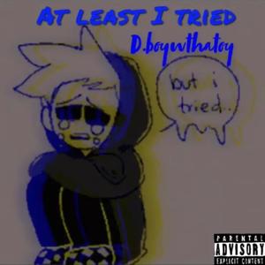 At Least I Tried (feat. D.boywthatoy)