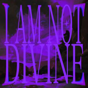 I AM NOT DIVINE (feat. FAE)