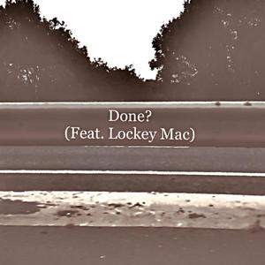 Done? (feat. Lockey Mac)