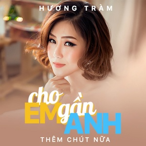 Cho Em Gan Anh Them Chut Nua