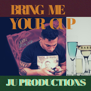 Bring Me Your Cup