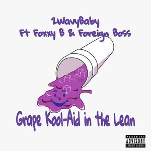 Grape Kool-Aid In The Lean (feat. Foxxy B & Foreign Boss) [Explicit]