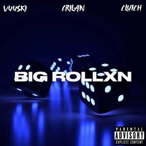 BIG ROLLXN (feat. Crilan & Musically Clutch) (Explicit)