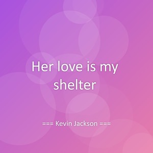 Her love is my shelter