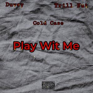 Play Wit Me (feat. Cold Case & Trill Fat) (Explicit)