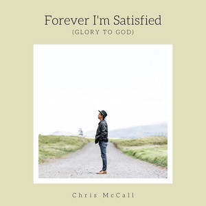 Forever I'm Satisfied (Glory to God)