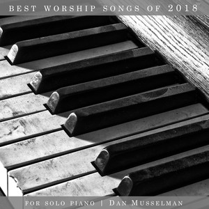 Best Worship Songs of 2018 for Solo Piano