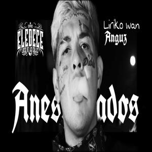 Anestesiados (feat. Liriko Wan & Anguz) (Explicit)