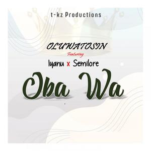 OBA WA (feat. OLUWASEMILORE & IYANU)