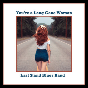 You're a Long Gone Woman (feat. Last Stand Blues Band)