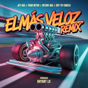 El Más Veloz (feat. Yoan Retro, Dflow Aka & Soy Yo Cabeza) (Remix|Explicit)