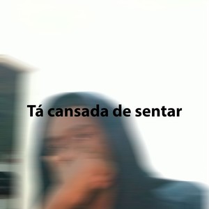Tá cansada de sentar