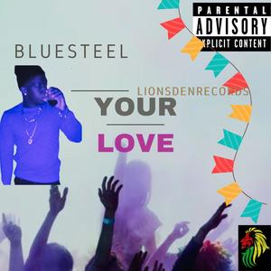 Bluesteel (Your Love) [Explicit]