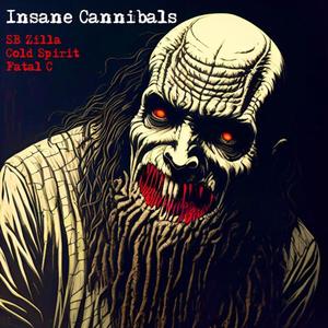 Insane Cannibals (feat. SB Zilla & Cold Spirit) [Explicit]