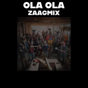 Ola Ola (ZAAG MIX)