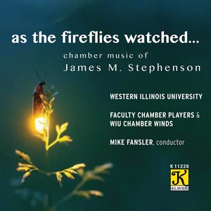 As the Fireflies Watched: Chamber Music of James M. Stephenson