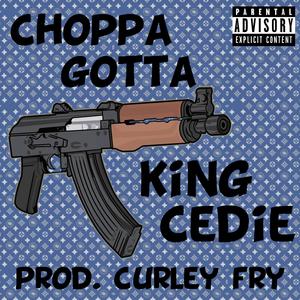 Choppa Gotta (feat. King Cedie) (Explicit)