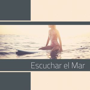 Escuchar el Mar: La Mejor Música con Sonidos Marinos y del Océano para Escuchar, Relajar y Disfrutar