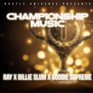 Championship Music (feat. Billie Slum & Goodie Supreme) [Explicit]