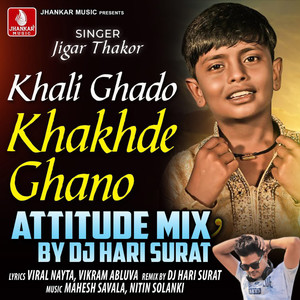 Khali Ghado Khakhade Ghano (Attitude Mix)