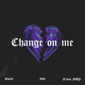 Change On Me (feat. D'vine MBP) [Explicit]