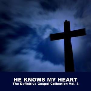 He Knows My Heart: The Definitive Gospel Collection Vol. 3