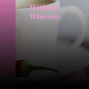 Without Whereto
