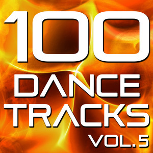 100 Dance Tracks, Vol. 5 (The Best Dance, House, Electro, Techno & Trance Anthems)