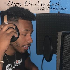 Down On My Luck (feat. WokeNesto) (Explicit)