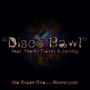 Disco Bawl (feat. Bloomcycle, Aubrey Travez & Jointsy) [Explicit]