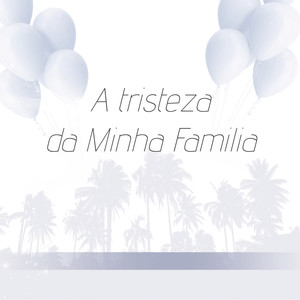 A TRISTEZA DA MINHA FAMÍLIA