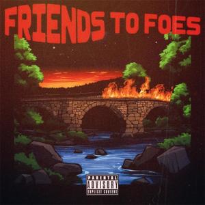 Friends To Foes (Explicit)