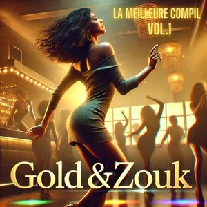 GOLD & ZOUK, vol. 1 (La meilleure compil) [Explicit]