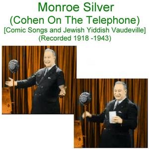 Monroe Silver (Cohen on the Telephone) [Comic Songs and Yiddish Jewish Vaudeville] [Recorded 1918 - 1943]