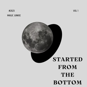 STARTED FROM THE BOTTOM (feat. Magic Junkie)