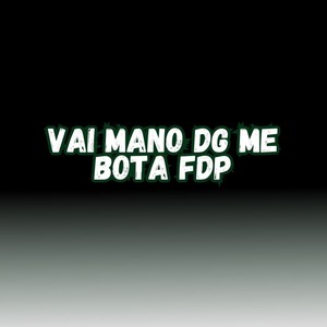 VAI MANO DG ME BOTA FDP (Explicit)