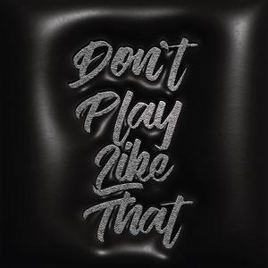 Don't Play Like That (feat. $wvnk & Blvck Amethyst) [Explicit]