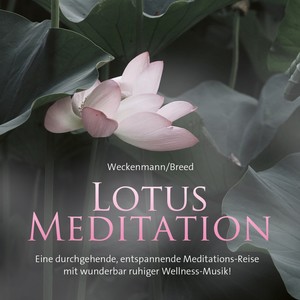 Lotus Meditation (Eine Durchgehende, Entspannende Meditations-Reise Mit Wunderbar Ruhiger Wellness-Musik)