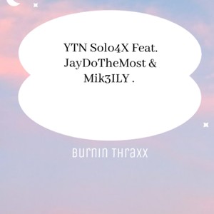 Burnin Thraxx (feat. JayDoTheMost & Mik3ILY) [Explicit]