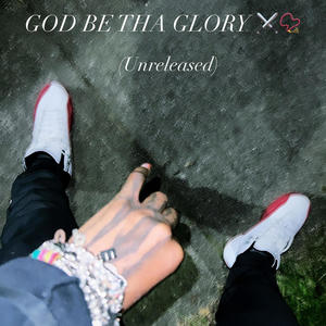 God Be Tha Glory (Explicit)